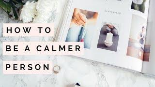 How To Be A Calmer Person | Mindfulness Tips | The Blissful Mind