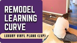 A Remodel Learning Curve - Luxury Vinyl Plank (LVP)