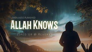 Abdulaziz Alrashed - Allah Knows (الله يعلم) - (Sped Up & Reverb)