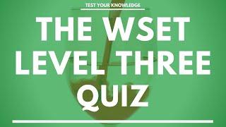 The WSET Level Three Wine Quiz - Wine and Spirit Education Trust exam style questions