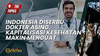 Indonesia Diserbu Dokter Asing, Kapitalisasi Kesehatan Makin Menguat | The Topics