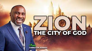 ZION - THE CITY OF GOD WITH PASTOR CHINGTOK ISHAKU