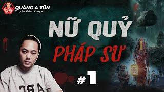 truyện ma : Nữ quỷ pháp sư | Tập 1 : Nữ nhân tóc dài đi nhờ xe | Quàng A Tũn live