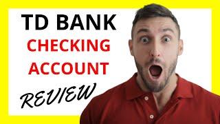  TD Bank Checking Account Review: Pros and Cons