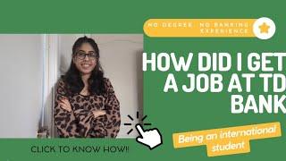 HOW CAN YOU GET A JOB AT TD BANK AS AN INTERNATIONAL STUDENT IN CANADA | THIS IS HOW I DID IT |