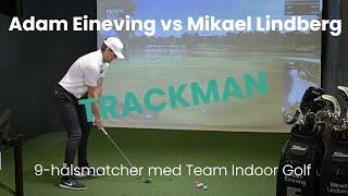 9-hålsmatcher med Team Indoor Golf || Match 3 Adam Eineving vs Mikael Lindberg || TrackMan simulator
