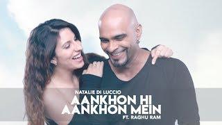 Aankhon Hi Aankhon Mein - Natalie Di Luccio ft. Raghu Ram