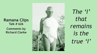 The ‘I’ that remains is the true ‘I’ - Ramana Clips Talk # 626
