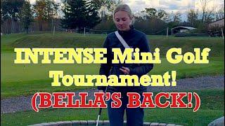 INTENSE Mini Golf Tournament | BELLA’S BACK (Crazy Ending!)