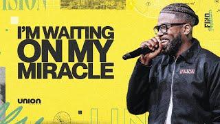 I’m Waiting On My Miracle | Pastor Stephen Chandler | Union Church