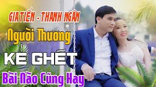 Gia Tiến - Thanh Ngân Liên Khúc Rumba NGƯỜI THƯƠNG KẺ GHÉT, Hay Nhất Mọi Thời Đại, BOLERO XƯA