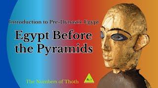 Discovering the Secrets of Pre-Dynastic Egypt - Egypt before the Pyramids