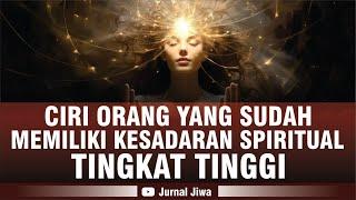 CIRI ORANG YANG SUDAH MEMILIKI KESADARAN SPIRITUAL TINGKAT TINGGI