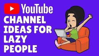 7 YouTube Channel Ideas for Lazy People