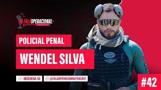 POLICIAL PENAL Wendel Silva  -  Fala Operacional #042