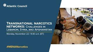 Transnational narcotics networks: Challenges in Lebanon, Syria, and Afghanistan