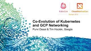 Co-Evolution of Kubernetes and GCP Networking - Purvi Desai & Tim Hockin, Google