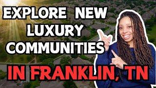 Tour 3 New Luxury Communities | in Franklin TN  Explore Neighborhoods & New Developments