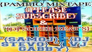 {PAMBIO MIXTAPE }° {PLEASE SUBSCRIBE} °{DJ SOFER BEAT'S} °{SAMOJ}°{DJ STEVO}°{VJ GABBY}