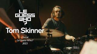 Tom Skinner - Oasis / Day After Tomorrow / Happiness - Live at Le Guess Who?