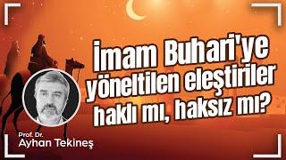 İmam Buhari'ye yöneltilen eleştiriler haklı mı haksız mı?