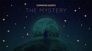 Common Saints - The Mystery