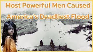 How America’s Most Powerful Men Caused America’s Deadliest Flood |Tabo Eminent| Untold Story!!