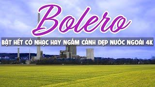 LK Bolero Trữ Tình Chọn Lọc Toàn Bài Hay Sáng Sớm Ngắm Cảnh Đẹp Nước Ngoài 4K - Phố Tây Bolero