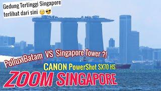 Zoom Singapore From Batam Indonesia By Canon PowerShot SX70 HS