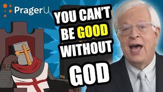 You CANNOT Be Good Without God (Prager U)