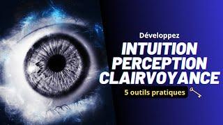 Comment développer son INTUITION et sa CLAIRVOYANCE (5 outils pratiques)