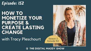 How to Monetize Your Purpose & Create Lasting Change with Tracy Pleschourt