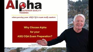 CQA / Why Choose Alpha Training and Consulting to you you prepare for the ASQ CQA cert. exam?