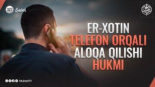 327-savol | Er-xotin telefon orqali aloqa qilishi hukmi