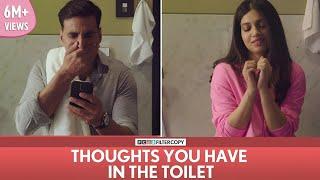 FilterCopy | Thoughts You Have In The Toilet | Ft. Akshay Kumar and Bhumi Pednekar