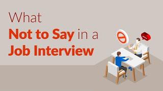 What Not to Say in a Job Interview | Interview Tips