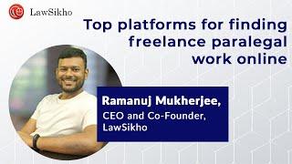 Top platforms for finding freelance paralegal work online | Ramanuj Mukherjee