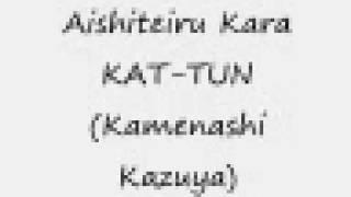 Aishiteiru Kara - KAT-TUN (Kamenashi Kazuya) CD version