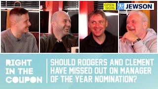 SHOULD RODGERS & CLEMENT HAVE MISSED OUT ON MANAGER OF THE YEAR NOMINATION? | Right In The Coupon