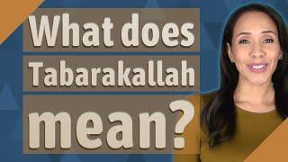 What does Tabarakallah mean?