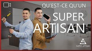 QU'EST-CE QU'UN SUPER ARTISAN ?