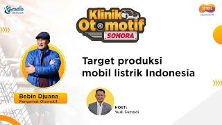 Target Produksi Mobil Listrik Indonesia || Klinik Otomotif Sonora