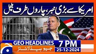 Free Imran Khan | Richard Grenell Big Statement | Geo News 7 PM Headlines (25 Dec 2024)