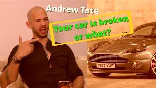 Andrew Tate - Your car is broken or what?!