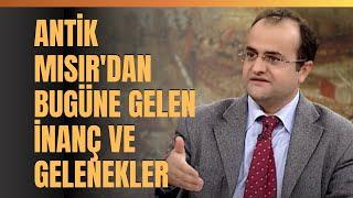 Antik Mısır'dan Bugüne Gelen İnanç Ve Gelenekler.. Murat Bardakçı Anlattı