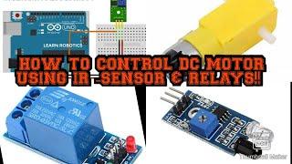 HOW TO CONTROL DC MOTOR USING A IR-SENSOR & RELAY!!