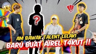 AM BAWAK TALENT LELAKI BARU BUAT AIREL T4KUT !! -  MENG4MUK SEBAB EYKA !!