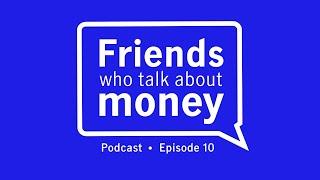 Episode 10: The Mother of All Money Talks