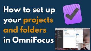 How to Set Up Your Projects and Folders in OmniFocus 3