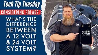 Considering solar?  What's the difference between a 12 volt & 24 volt system?